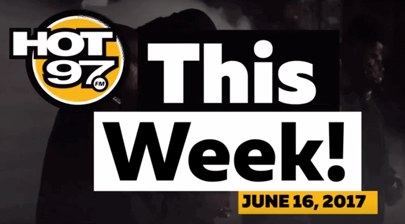 Hot 97 This Week! June 16. 2017