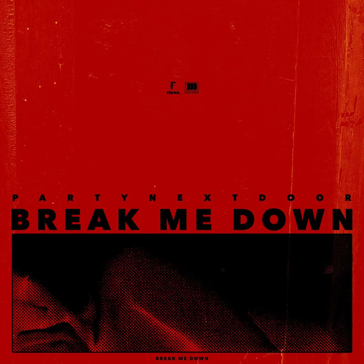 NEW MUSIC: PARTYNEXTDOOR - Break Me Down [AUDIO]